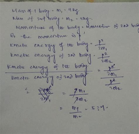 Two bodies of masses 4 kg and 5 kg are moving with equal momentum. Then ...