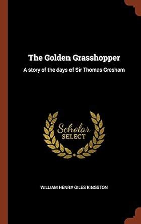 Buy The Golden Grasshopper: A story of the days of Sir Thomas Gresham ...