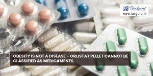 Obesity is not a disease – Orlistat pellet cannot be classified as ...