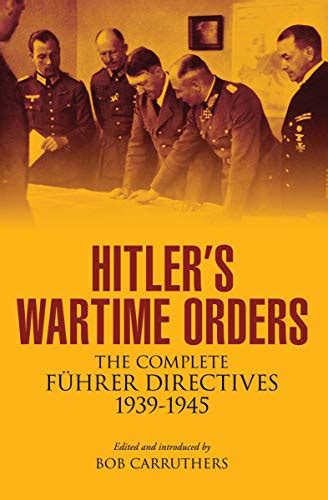 Hitler's Wartime Orders: The Complete Führer Directives, 1939–1945 ...