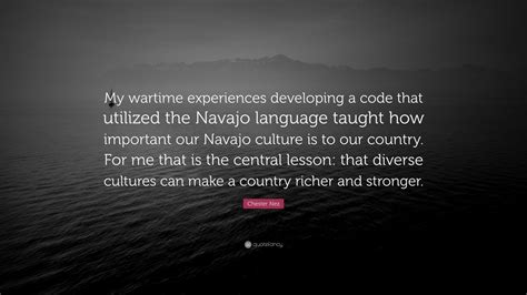 Chester Nez Quote: “My wartime experiences developing a code that ...