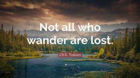 Wander Lost Quote Not All Who Wander Are Lost...But I Sure Am! Tolkien