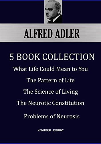 ALFRED ADLER: Five Book Collection: What Life Could Mean to You; The ...