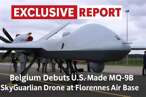 Belgium Debuts U.S.-Made MQ-9B SkyGuardian Drone at Florennes Air Base