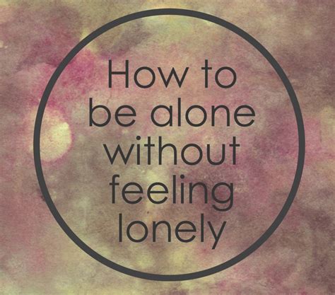 How To Enjoy Time Alone Without Feeling Lonely