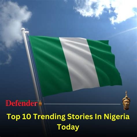 Top 10 Trending Stories In Nigeria Today - OsunDefender