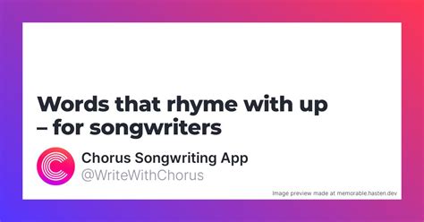 160 Words that rhyme with up for Songwriters - Chorus Songwriting App