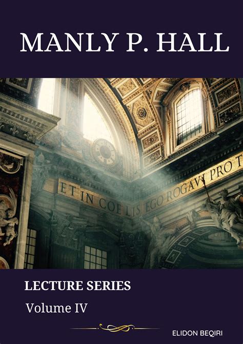 Manly P. Hall : Lecture Series Volume IV by Elidon Beqiri | Goodreads