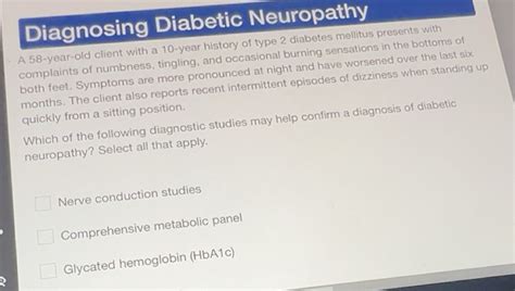 Solved: Diagnosing Diabetic Neuropathy A 58-year-old client with a 10 ...