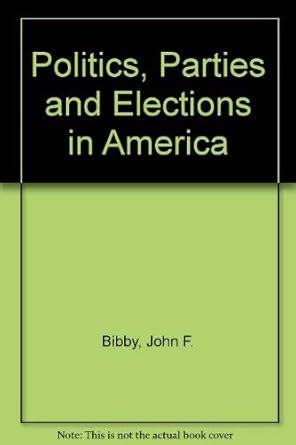 Politics, Parties and Elections in America : Bibby, John F.: Amazon.in ...