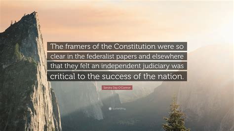 Sandra Day O'Connor Quote: "The framers of the Constitution were so ...
