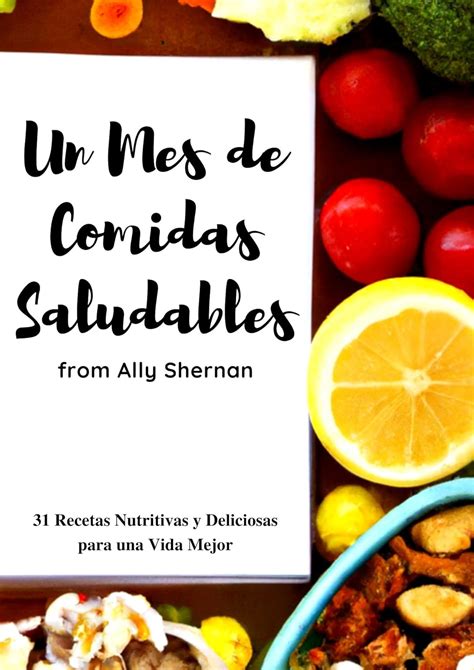 Un Mes de Comidas Saludables: 31 Recetas Nutritivas y Deliciosas para ...