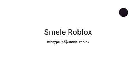 Smele Roblox — Teletype