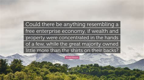 Ronald Reagan Quote: “Could there be anything resembling a free ...