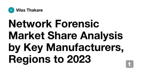 Network Forensic Market Share Analysis by Key Manufacturers, Regions to ...