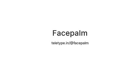 Facepalm — Teletype