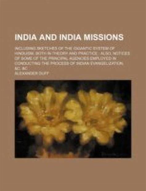 India and India Missions; Including Sketches of the Gigantic System of ...