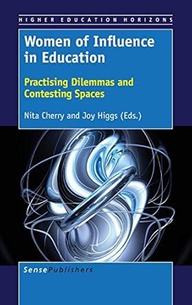 Buy Women of Influence in Education: Practising Dilemmas and Contesting ...