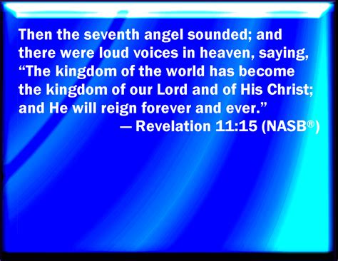 Revelation 11:15 And the seventh angel sounded; and there were great ...