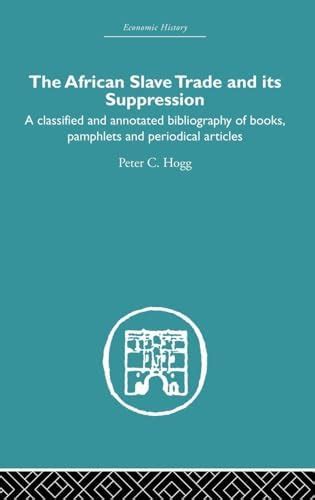 The African Slave Trade And Its Suppression: A Classified And Annotated ...