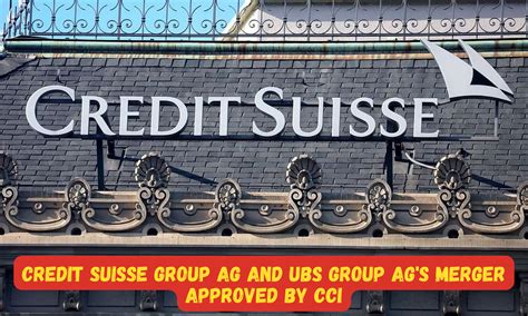 Credit Suisse Group AG and UBS Group AG's proposed merger approved by CCI