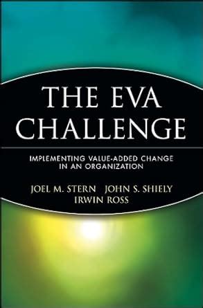 The EVA Challenge: Implementing Value-Added Change in an Organization ...