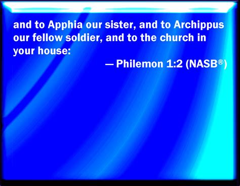 Philemon 1:2 And to our beloved Apphia, and Archippus our fellow ...