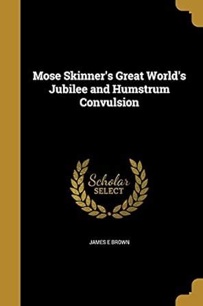Buy Mose Skinner's Great World's Jubilee and Humstrum Convulsion Book ...