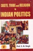 Caste Tribe And Religion In Indian Politics : S. N. Singh: Amazon.in: Books