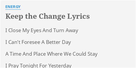 "KEEP THE CHANGE" LYRICS by ENERGY: I Close My Eyes...