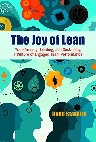 The Joy of Lean: Transforming, Leading, and Sustaining a Culture of ...
