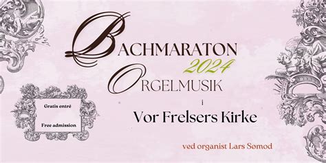 Bachmaraton 2024, 4. etape: Koncert IV, Vor Frelsers Kirke ...