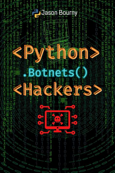 Python Botnets Hackers: Building and Controlling Networks of Infected ...