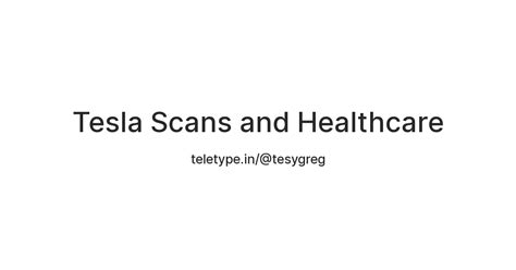 Tesla Scans and Healthcare — Teletype