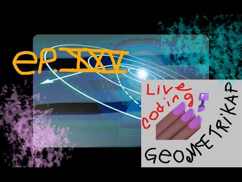 Geometrikap - Live Coding - Ep XXV