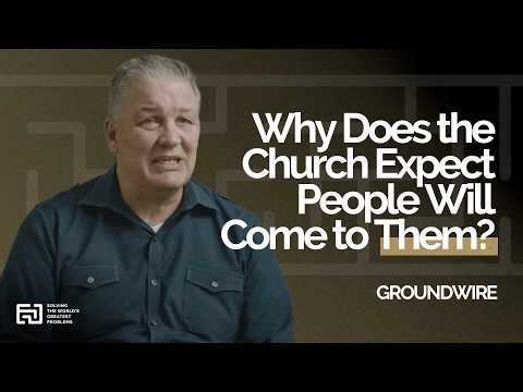 Why Does the Church Expect People Will Come to Them? | Groundwire | SWGP
