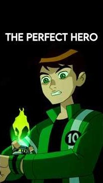 Ben 10 Is The PERFECT Superhero…