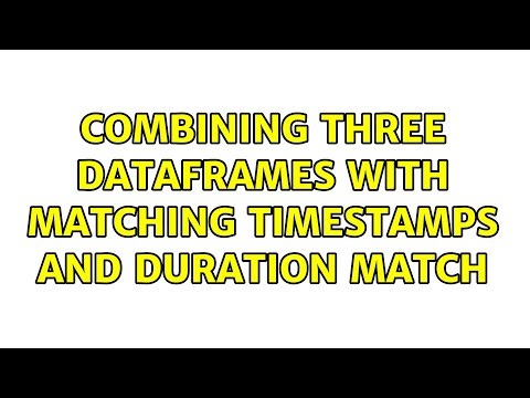 combining three dataframes with matching timestamps and duration match