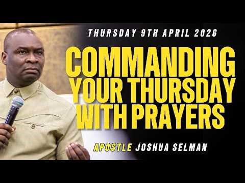 [THURSDAY 9TH APRIL, 2026] COMMANDING YOUR THURSDAY PROPHETIC PRAYERS WITH APOSTLE JOSHUA SELMAN