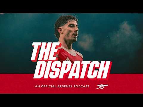 Hear from Havertz, White and Arteta | The Dispatch | The Arsenal Podcast | Ep. 20