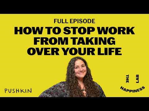 How to Stop Work From Taking Over Your Life | The Happiness Lab podcast