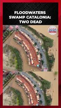 Spain Floods Turn Deadly As Catalonia Faces Torrential Rain Emergency | Times Now World