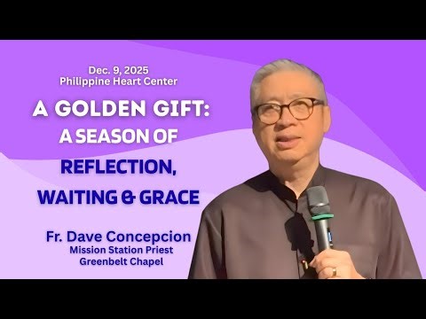A GOLDEN GIFT:A SEASON OF REFLECTION,WAITING & GRACE An Advent Recollection with Fr. Dave Concepcion