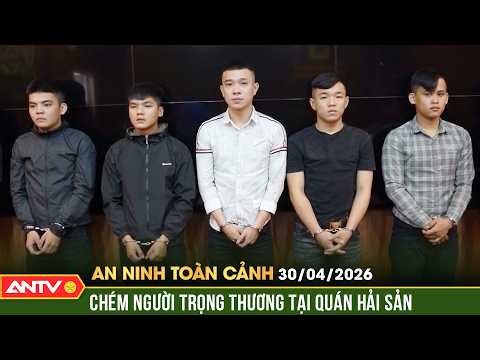 Bắt nhóm thanh niên dùng kiếm tự chế chém người ở quán hải sản | An ninh toàn cảnh ngày 30/4 | ANTV