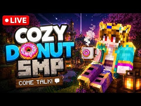 🔴 LIVE: Cozy Donut SMP Stream (Come Talk!)