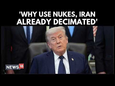 Trump Rejects Nuclear Strike on Iran, Claims Tehran Is Already Decimated | US Iran War | N18G