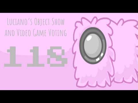 Luciano's Object Show and Video Game Voting [Part 118]