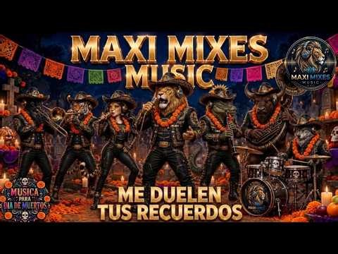 Me Duelen Tus Recuerdos - Mariachi Mix / Especial Día de Muertos 🌼💀 | Maxi Mixes Music