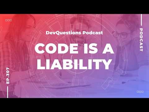 307. Code is a Liability, Not an Asset