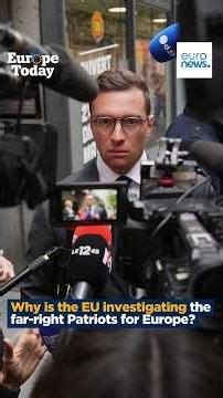 Europe Today Explains: The EU investigates far-right group 'Patriots'